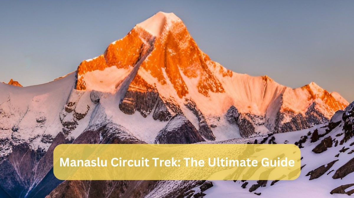 Manaslu Circuit Trek: The Ultimate Guide