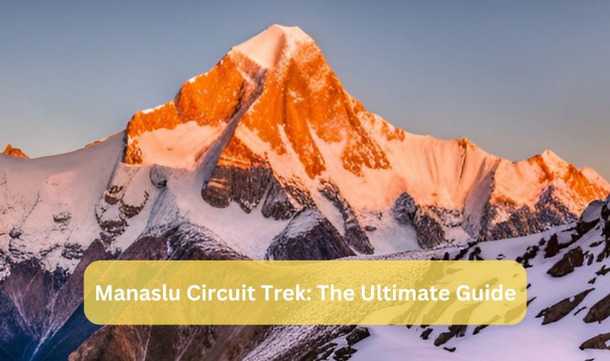 Manaslu Circuit Trek: The Ultimate Guide